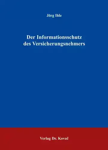 Jörg Ihle: Der Informationsschutz des Versicherungsnehmers