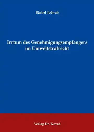 Bärbel Jedwab: Irrtum des Genehmigungsempfängers im Umweltstrafrecht
