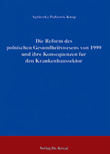 Podzerek-Knop: Die Reform des polnischen Gesundheitswesens von 1999 und ihre Konsequenzen für den Krankenhaussektor