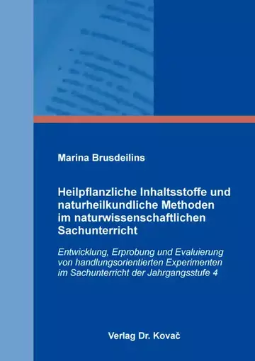 Marina Brusdeilins: Heilpflanzliche Inhaltsstoffe und naturheilkundliche Methoden im naturwissenschaftlichen Sachunterricht