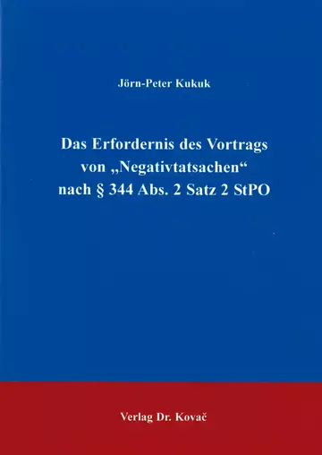 Kukuk: Das Erfordernis des Vortrags von "Negativtatsachen" nach §344 Abs. 2 Satz 2 StPO