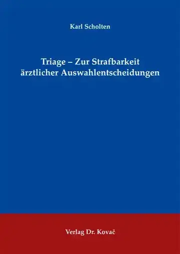 Karl Scholten: Triage – Zur Strafbarkeit ärztlicher Auswahlentscheidungen