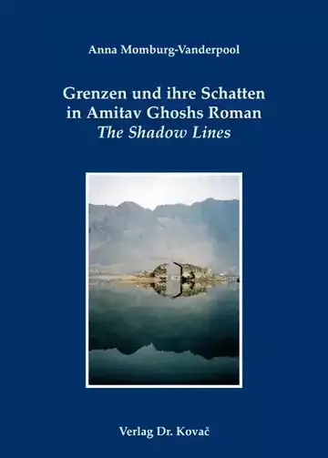 Anna Momburg-Vanderpool: Grenzen und ihre Schatten in Amitav Ghoshs Roman The Shadow Lines
