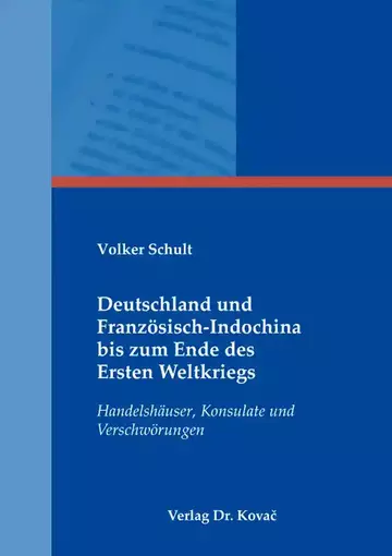 Volker Schult: Deutschland und Französisch-Indochina bis zum Ende des Ersten Weltkriegs