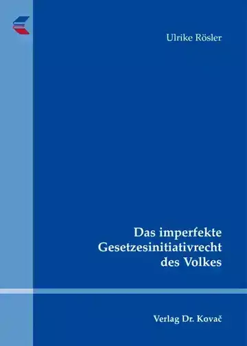 Ulrike Rösler: Das imperfekte Gesetzesinitiativrecht des Volkes