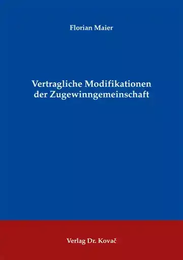 Florian Maier: Vertragliche Modifikationen der Zugewinngemeinschaft