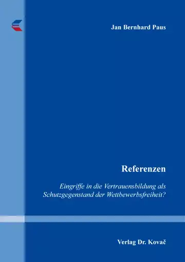 Jan Bernhard Paus: Referenzen – Eingriffe in die Vertrauensbildung als Schutzgegenstand der Wettbewerbsfreiheit?