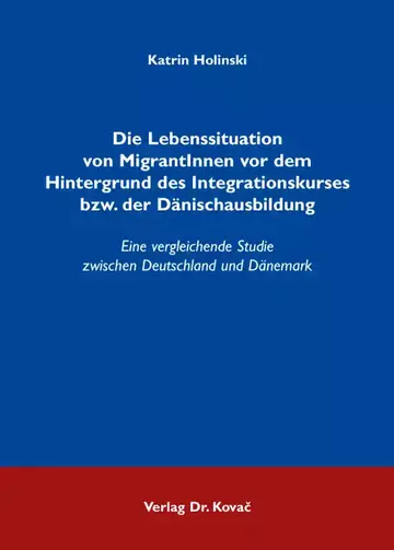 Katrin Holinski: Die Lebenssituation von MigrantInnen vor dem Hintergrund des Integrationskurses bzw. der Dänischausbildung