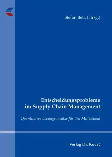 Stefan Betz (Hrsg.): Entscheidungsprobleme im Supply Chain Management