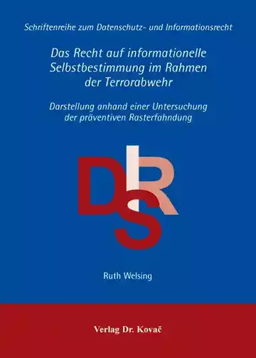 Ruth Welsing: Das Recht auf informationelle Selbstbestimmung im Rahmen der Terrorabwehr