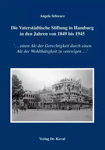 Angela Schwarz: Die Vaterstädtische Stiftung in Hamburg in den Jahren von 1849 bis 1945