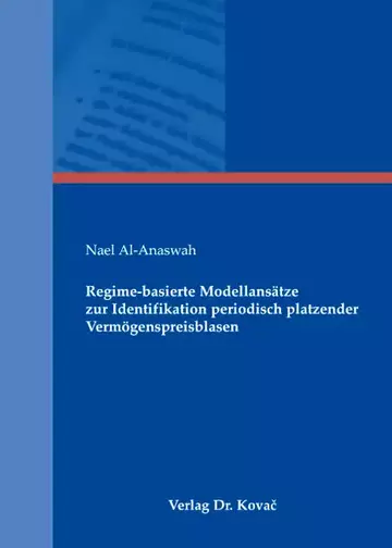 Nael Al-Anaswah: Regime-basierte Modellansätze zur Identifikation periodisch platzender Vermögenspreisblasen