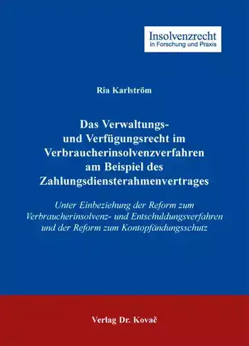 Ria Karlström: Das Verwaltungs- und Verfügungsrecht im Verbraucherinsolvenzverfahren am Beispiel des Zahlungsdiensterahmenvertrages