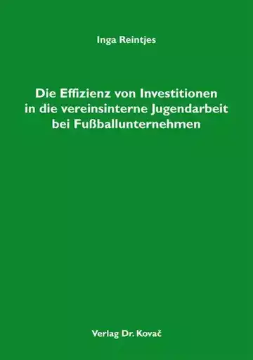 Inga Reintjes: Die Effizienz von Investitionen in die vereinsinterne Jugendarbeit bei Fußballunternehmen