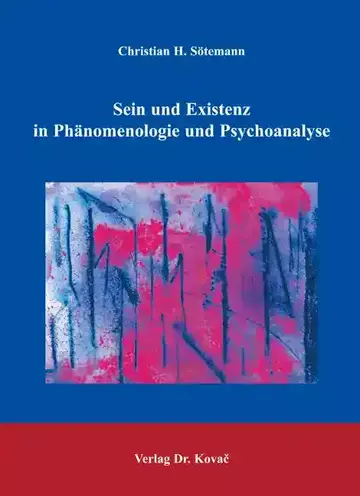 Christian H. Sötemann: Sein und Existenz in Phänomenologie und Psychoanalyse