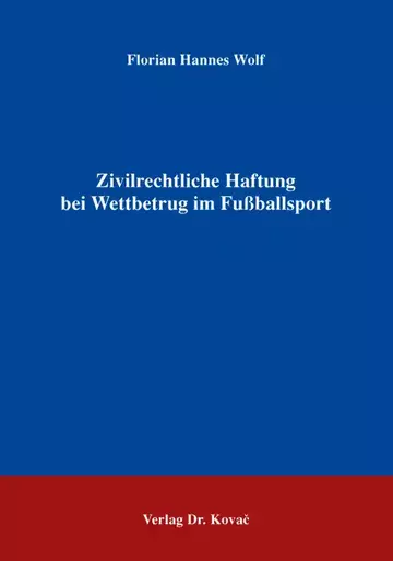 Florian Hannes Wolf: Zivilrechtliche Haftung bei Wettbetrug im Fußballsport