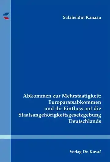 Salaheldin Kanaan: Abkommen zur Mehrstaatigkeit: Europaratsabkommen und ihr Einfluss auf die Staatsangehörigkeitsgesetzgebung Deutschlands