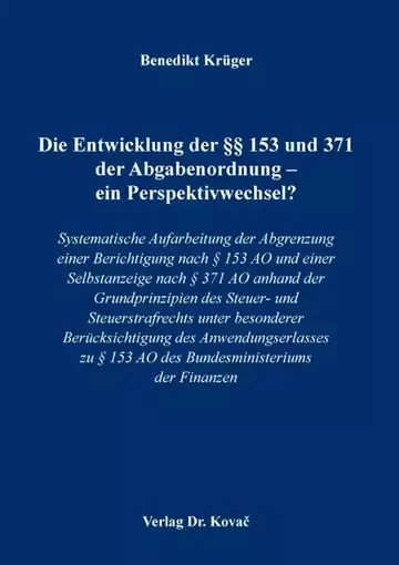 Benedikt Krüger: Die Entwicklung der §§ 153 und 371 der Abgabenordnung – ein Perspektivwechsel?