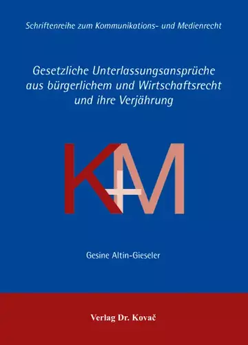Gesine Altin-Gieseler: Gesetzliche Unterlassungsansprüche aus bürgerlichem und Wirtschaftsrecht und ihre Verjährung