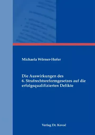Michaela Wörner-Hofer: Die Auswirkungen des 6. Strafrechtsreformgesetzes auf die erfolgsqualifizierten Delikte