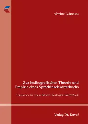 Alwine Ivanescu: Zur lexikografischen Theorie und Empirie eines Sprachinselwörterbuchs