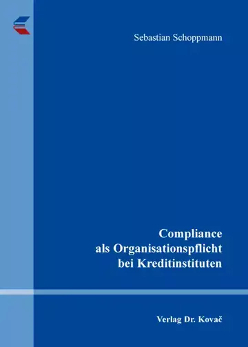 Sebastian Schoppmann: Compliance als Organisationspflicht bei Kreditinstituten