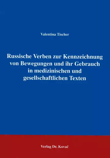 Tischer: Russische Verben zur Kennzeichnung von Bewegungen und ihr Gebrauch in medizinischen und gesellschaftlichen Texten