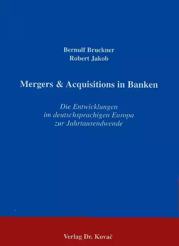 Bernulf Bruckner, Robert Jakob: Mergers & Acquisitions in Banken