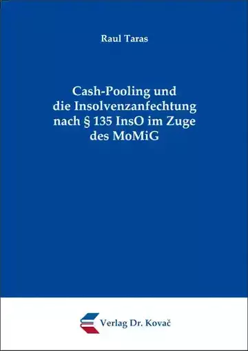 Raul Taras: Cash-Pooling und die Insolvenzanfechtung nach § 135 InsO im Zuge des MoMiG