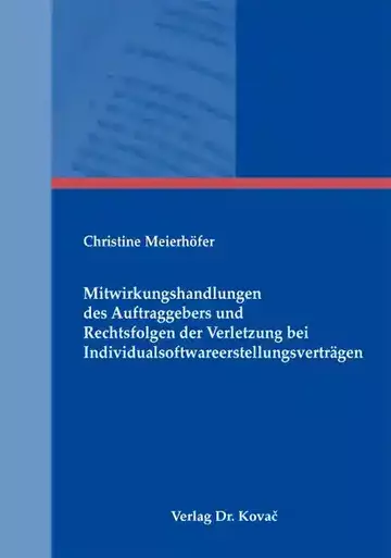 Christine Meierhöfer: Mitwirkungshandlungen des Auftraggebers und Rechtsfolgen der Verletzung bei Individualsoftwareerstellungsverträgen