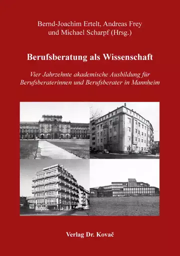 Bernd-Joachim Ertelt, Andreas Frey und Michael Scharpf (Hrsg.): Berufsberatung als Wissenschaft