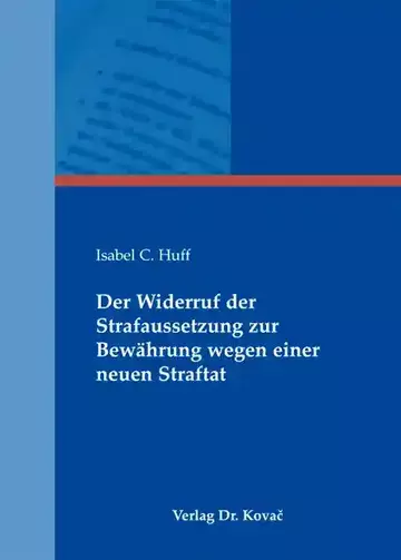 Isabel C. Huff: Der Widerruf der Strafaussetzung zur Bewährung wegen einer neuen Straftat