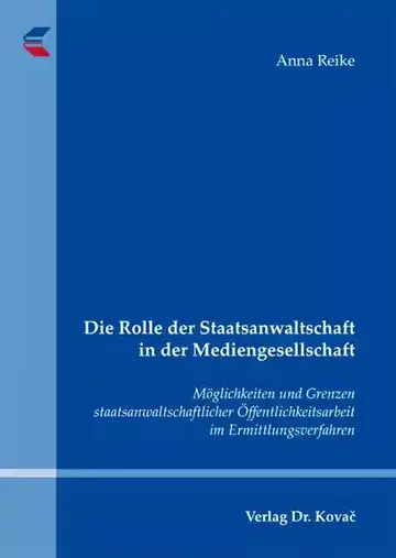 Anna Reike: Die Rolle der Staatsanwaltschaft in der Mediengesellschaft