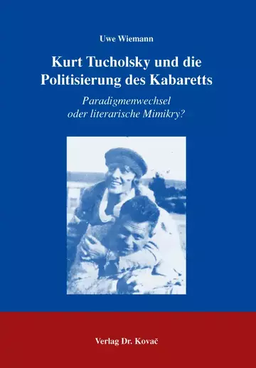 Uwe Wiemann: Kurt Tucholsky und die Politisierung des Kabaretts