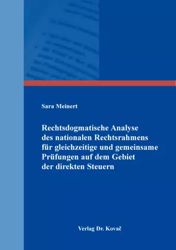 Sara Meinert: Rechtsdogmatische Analyse des nationalen Rechtsrahmens für gleichzeitige und gemeinsame Prüfungen auf dem Gebiet der direkten Steuern