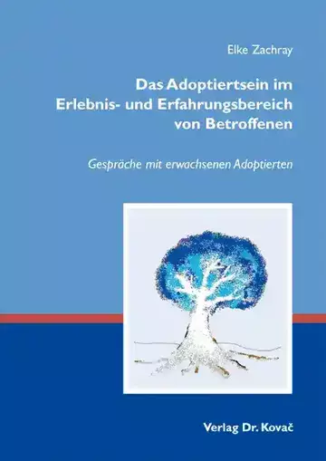 Elke Zachray: Das Adoptiertsein im Erlebnis- und Erfahrungsbereich von Betroffenen