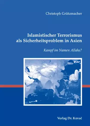 Christoph Grützmacher: Islamistischer Terrorismus als Sicherheitsproblem in Asien