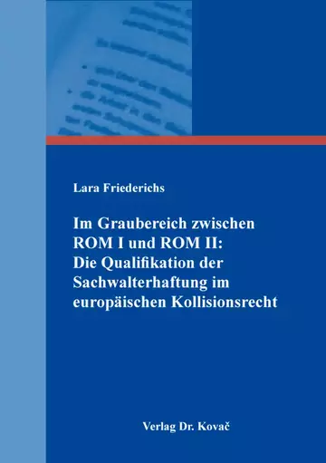 Lara Friederichs: Im Graubereich zwischen ROM I und ROM II: Die Qualifikation der Sachwalterhaftung im europäischen Kollisionsrecht