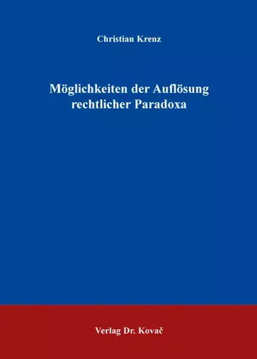 Christian Krenz: Möglichkeiten der Auflösung rechtlicher Paradoxa