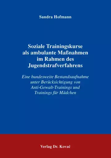 Sandra Hofmann: Soziale Trainingskurse als ambulante Maßnahmen im Rahmen des Jugendstrafverfahrens