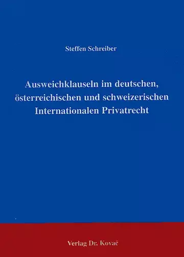 Schreiber: Ausweichklauseln im deutschen, österreichischen und schweizerischen Internationalen Privatrecht