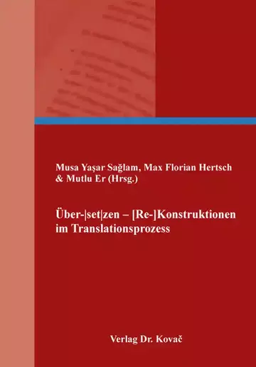 Musa Yaşar Sağlam, Max Florian Hertsch & Mutlu Er (Hrsg.): Über-|set|zen – [Re]-Konstruktionen im Translationsprozess