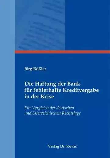 Jörg Rößler: Die Haftung der Bank für fehlerhafte Kreditvergabe in der Krise