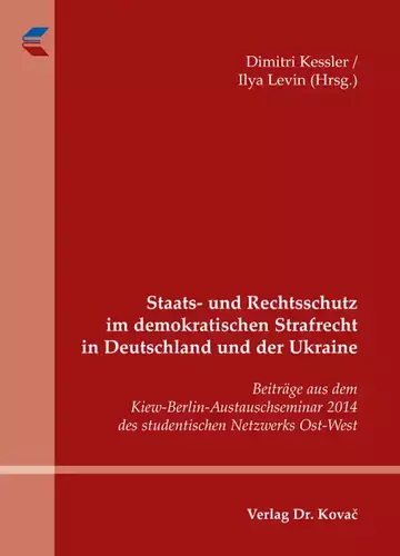 Dimitri Kessler / Ilya Levin (Hrsg.): Staats- und Rechtsschutz im demokratischen Strafrecht in Deutschland und der Ukraine
