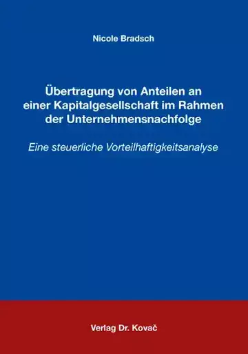 Nicole Bradsch: Übertragung von Anteilen an einer Kapitalgesellschaft im Rahmen der Unternehmensnachfolge