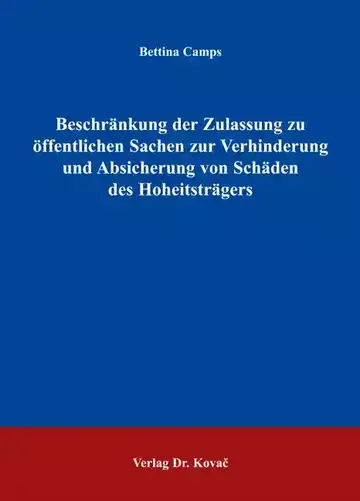 Bettina Camps: Beschränkung der Zulassung zu öffentlichen Sachen zur Verhinderung und Absicherung von Schäden des Hoheitsträgers