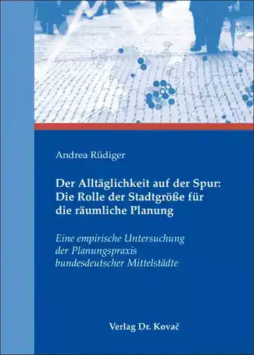 Andrea Rüdiger: Der Alltäglichkeit auf der Spur: Die Rolle der Stadtgröße für die räumliche Planung