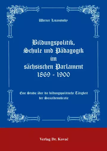 Lesanovsky: Bildungspolitik, Schule und Pädagogik im sächsischen Parlament 1869-1900
