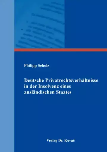 Philipp Scholz: Deutsche Privatrechtsverhältnisse in der Insolvenz eines ausländischen Staates