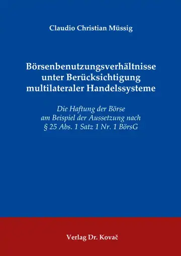 Claudio Christian Müssig: Börsenbenutzungsverhältnisse unter Berücksichtigung multilateraler Handelssysteme
